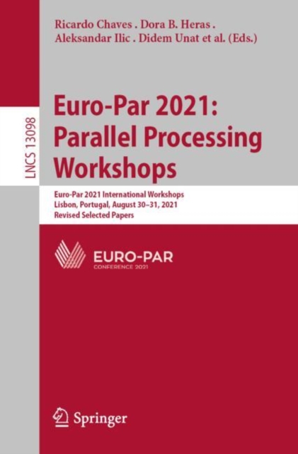 Euro-Par 2021: Parallel Processing Workshops : Euro-Par 2021 International Workshops, Lisbon, Portugal, August 30-31, 2021, Revised Selected Papers, Paperback / softback Book