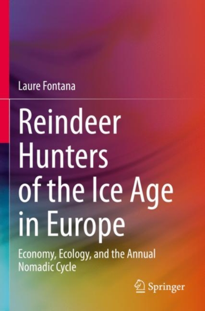 Reindeer Hunters of the Ice Age in Europe : Economy, Ecology, and the Annual Nomadic Cycle, Paperback / softback Book