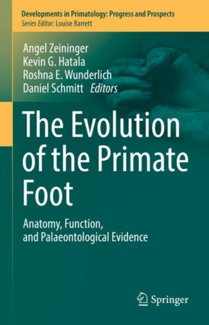 The Evolution of the Primate Foot : Anatomy, Function, and Palaeontological Evidence, Hardback Book