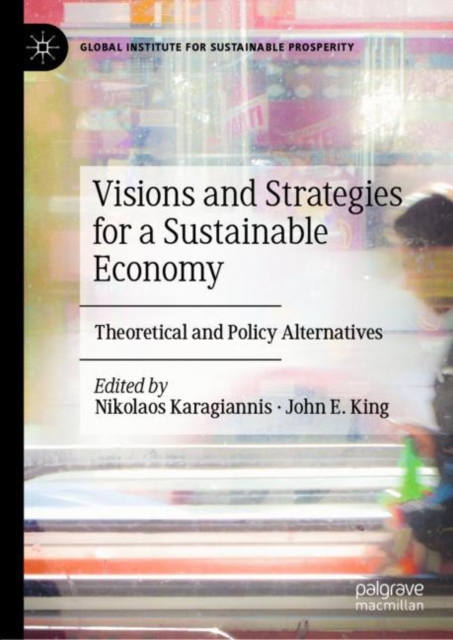 Visions and Strategies for a Sustainable Economy : Theoretical and Policy Alternatives, Hardback Book