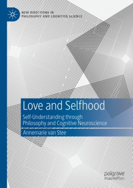 Love and Selfhood : Self-understanding Through Philosophy and Cognitive Neuroscience, Hardback Book