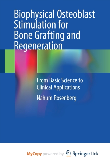 Biophysical Osteoblast Stimulation for Bone Grafting and Regeneration : From Basic Science to Clinical Applications, Paperback Book