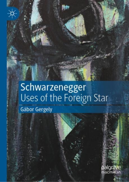 Schwarzenegger : Uses of the Foreign Star, Hardback Book