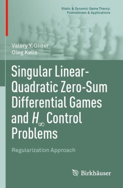 Singular Linear-Quadratic Zero-Sum Differential Games and H8 Control Problems : Regularization Approach, Paperback / softback Book