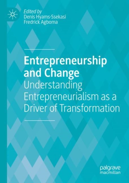 Entrepreneurship and Change : Understanding Entrepreneurialism as a Driver of Transformation, Paperback / softback Book