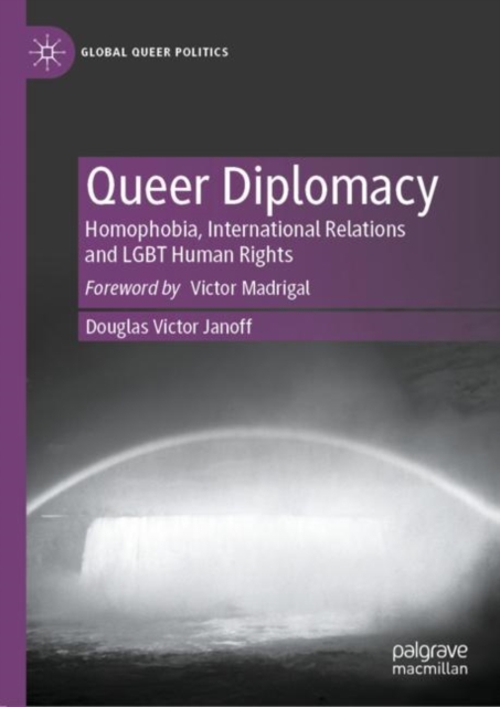 Queer Diplomacy : Homophobia, International Relations and LGBT Human Rights, Hardback Book