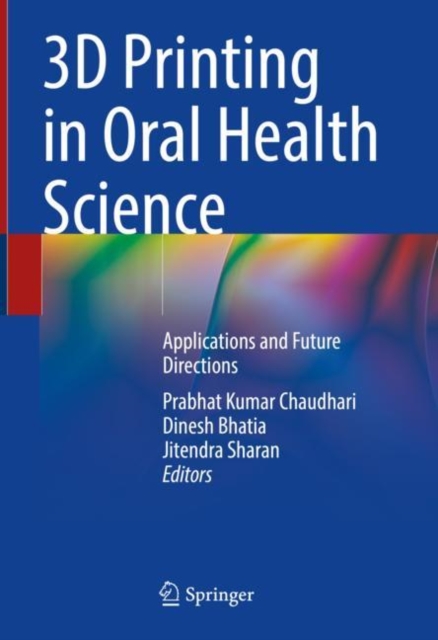 3D Printing in Oral Health Science : Applications and Future Directions, Hardback Book