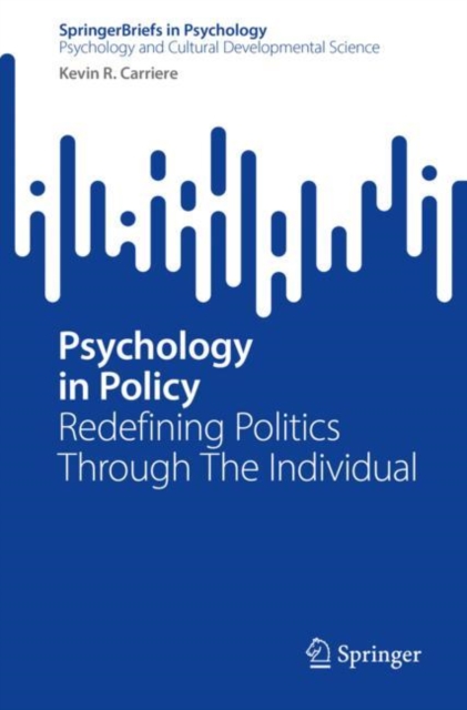 Psychology in Policy : Redefining Politics Through The Individual, Paperback / softback Book
