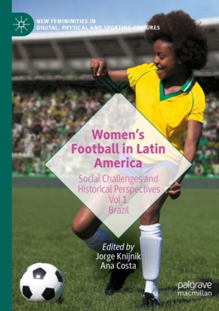 Women’s Football in Latin America : Social Challenges and Historical Perspectives Vol 1. Brazil, Paperback / softback Book