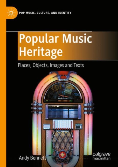 Popular Music Heritage : Places, Objects, Images and Texts, Hardback Book
