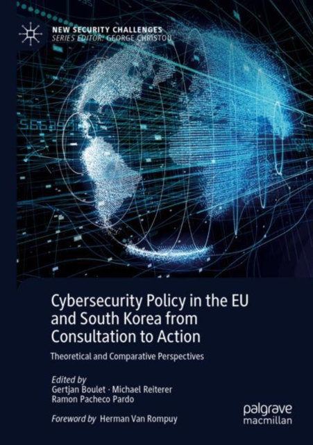 Cybersecurity Policy in the EU and South Korea from Consultation to Action : Theoretical and Comparative Perspectives, Paperback / softback Book