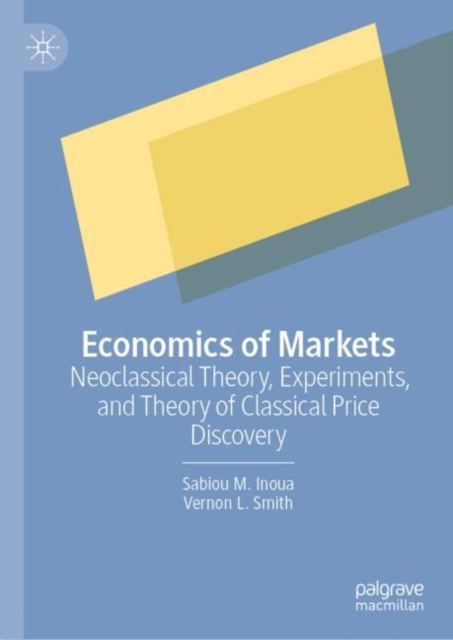 Economics of Markets : Neoclassical Theory, Experiments, and Theory of Classical Price Discovery, Hardback Book