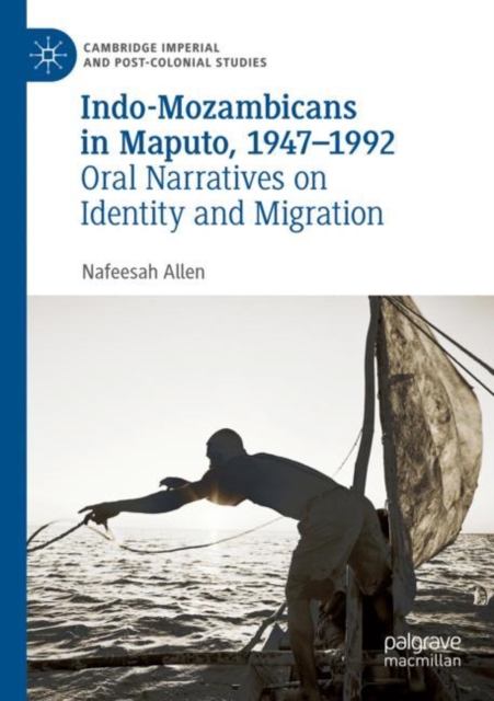 Indo-Mozambicans in Maputo, 1947-1992 : Oral Narratives on Identity and Migration, Paperback / softback Book