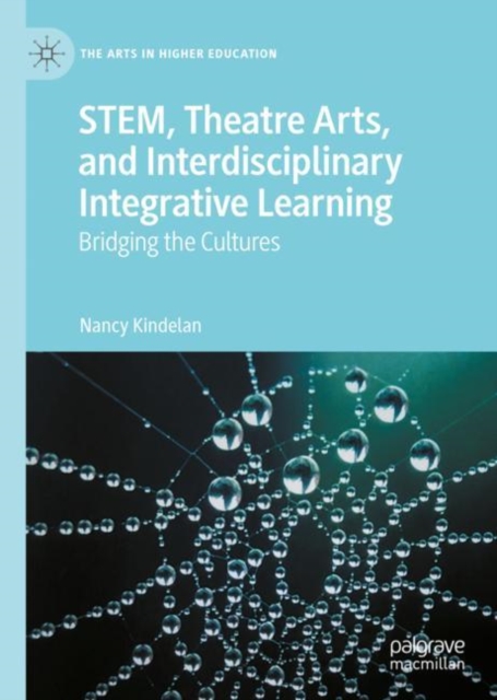 STEM, Theatre Arts, and Interdisciplinary Integrative Learning : Bridging the Cultures, Hardback Book