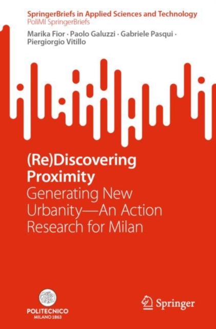 (Re)Discovering Proximity : Generating New Urbanity—An Action Research for Milan, Paperback / softback Book