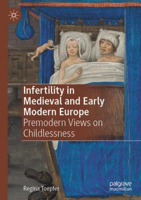 Infertility in Medieval and Early Modern Europe : Premodern Views on Childlessness, Paperback / softback Book