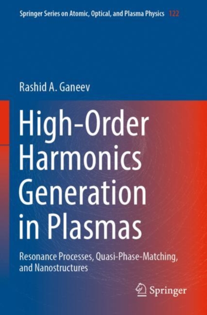 High-Order Harmonics Generation in Plasmas : Resonance Processes, Quasi-Phase-Matching, and Nanostructures, Paperback / softback Book