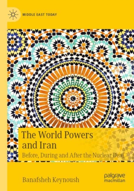 The World Powers and Iran : Before, During and After the Nuclear Deal, Paperback / softback Book