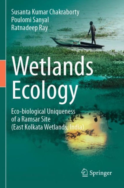 Wetlands Ecology : Eco-biological uniqueness of a Ramsar site (East Kolkata Wetlands, India), Paperback / softback Book