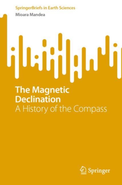 The Magnetic Declination : A History of the Compass, Paperback / softback Book