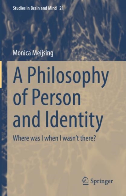 A Philosophy of Person and Identity : Where was I when I wasn’t there?, Hardback Book