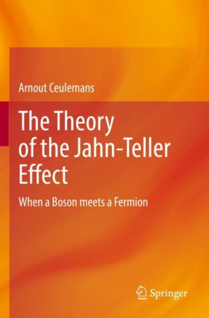 The Theory of the Jahn-Teller Effect : When a Boson meets a Fermion, Paperback / softback Book