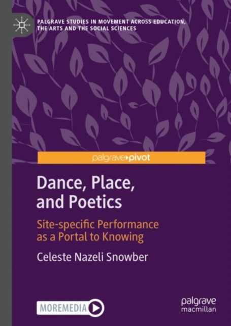 Dance, Place, and Poetics : Site-specific Performance as a Portal to Knowing, Hardback Book