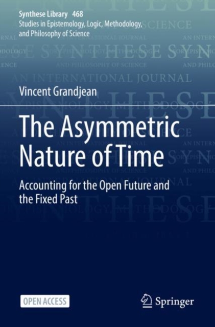 The Asymmetric Nature of Time : Accounting for the Open Future and the Fixed Past, Paperback / softback Book