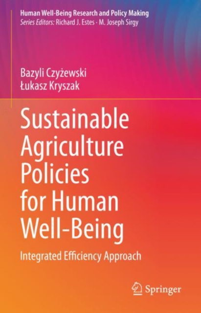 Sustainable Agriculture Policies for Human Well-Being : Integrated Efficiency Approach, Hardback Book
