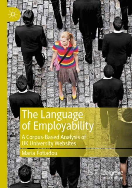The Language of Employability : A Corpus-Based Analysis of UK University Websites, Paperback / softback Book