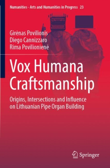 Vox Humana Craftsmanship : Origins, Intersections and Influence on Lithuanian Pipe Organ Building, Paperback / softback Book