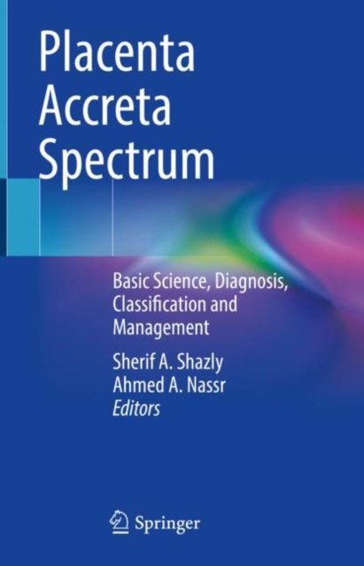 Placenta Accreta Spectrum : Basic Science, Diagnosis, Classification and Management, Hardback Book