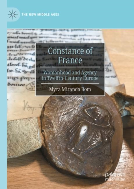 Constance of France : Womanhood and Agency in Twelfth-Century Europe, Hardback Book
