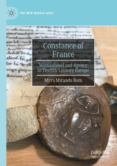 Constance of France : Womanhood and Agency in Twelfth-Century Europe, Paperback / softback Book