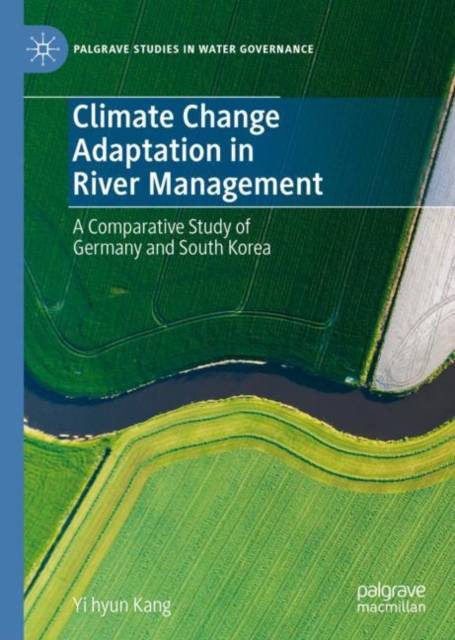 Climate Change Adaptation in River Management : A Comparative Study of Germany and South Korea, Hardback Book