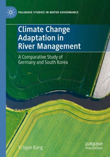 Climate Change Adaptation in River Management : A Comparative Study of Germany and South Korea, Paperback / softback Book