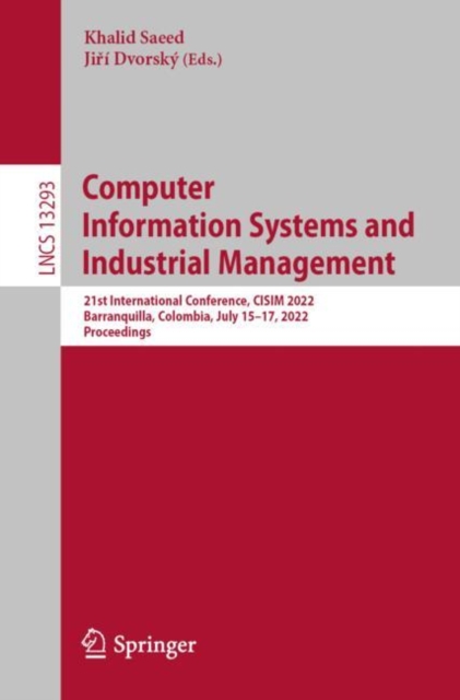 Computer  Information Systems and  Industrial Management : 21st International Conference, CISIM 2022, Barranquilla, Colombia, July 15-17, 2022, Proceedings, Paperback / softback Book