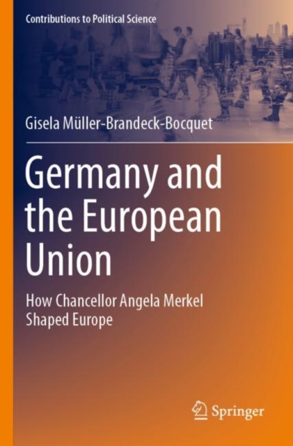 Germany and the European Union : How Chancellor Angela Merkel Shaped Europe, Paperback / softback Book