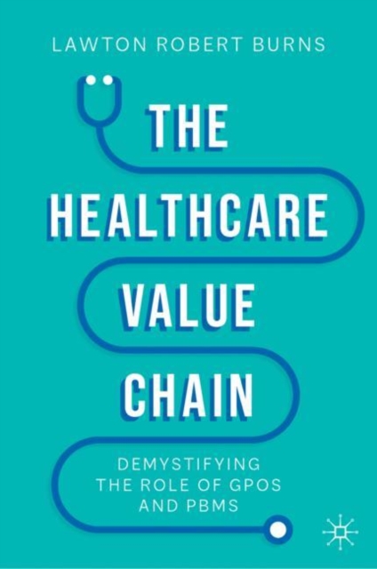 The Healthcare Value Chain : Demystifying the Role of GPOs and PBMs, Hardback Book