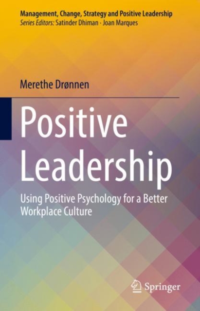 Positive Leadership : Using Positive Psychology for a Better Workplace Culture, Hardback Book