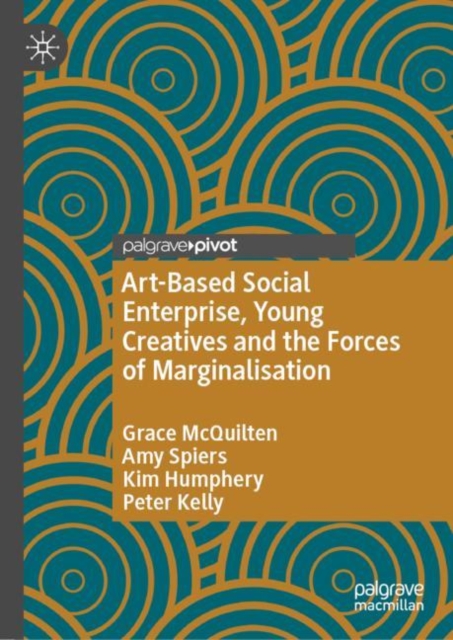 Art-Based Social Enterprise, Young Creatives and the Forces of Marginalisation, Hardback Book