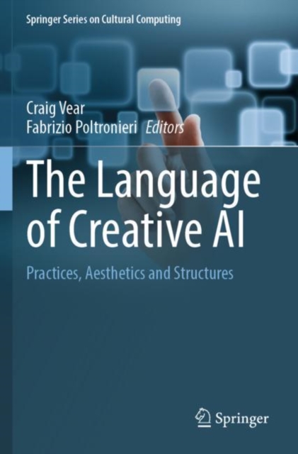The Language of Creative AI : Practices, Aesthetics and Structures, Paperback / softback Book