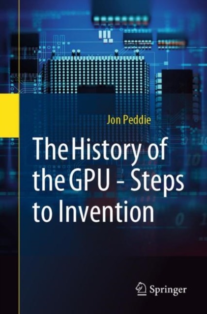 The History of the GPU - Steps to Invention, Paperback / softback Book