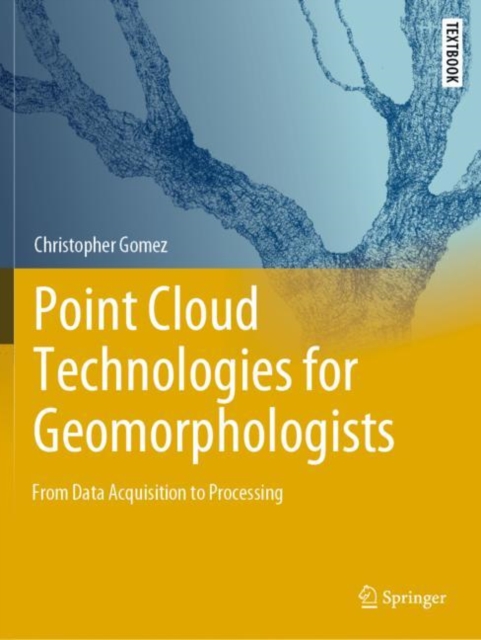 Point Cloud Technologies for Geomorphologists : From Data Acquisition to Processing, Paperback / softback Book