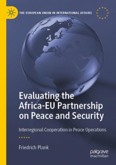 Evaluating the Africa-EU Partnership on Peace and Security : Interregional Cooperation in Peace Operations, Paperback / softback Book