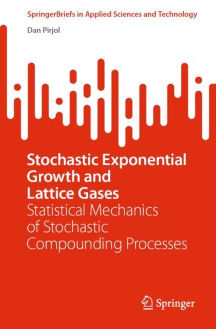 Stochastic Exponential Growth and Lattice Gases : Statistical Mechanics of Stochastic Compounding Processes, Paperback / softback Book