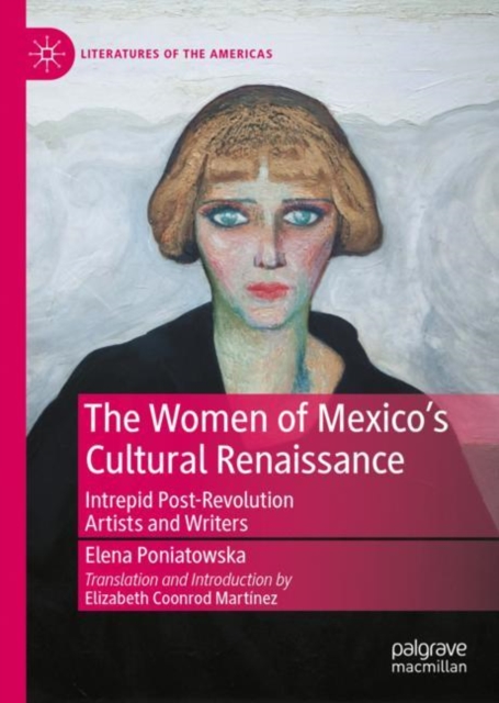 The Women of Mexico's Cultural Renaissance : Intrepid Post-Revolution Artists and Writers, Hardback Book