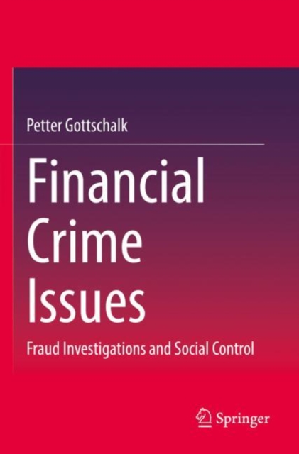 Financial Crime Issues : Fraud Investigations and Social Control, Paperback / softback Book