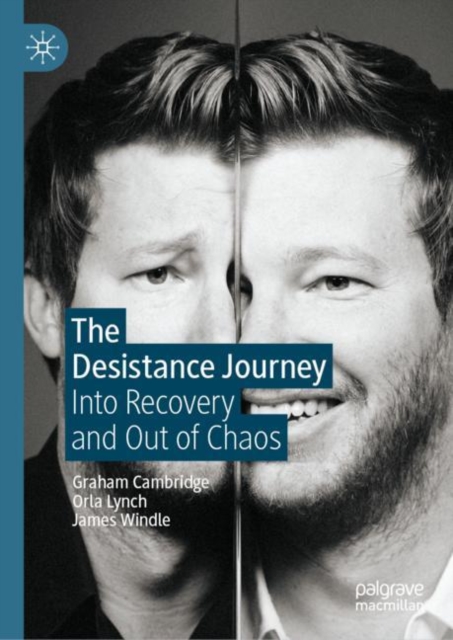 The Desistance Journey : Into Recovery and Out of Chaos, Hardback Book
