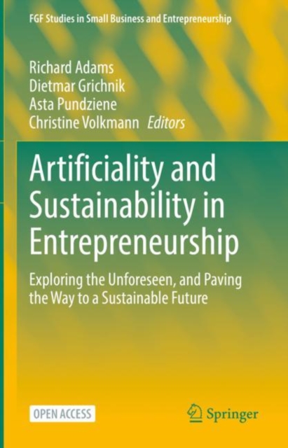 Artificiality and Sustainability in Entrepreneurship : Exploring the Unforeseen, and Paving the Way to a Sustainable Future, Hardback Book